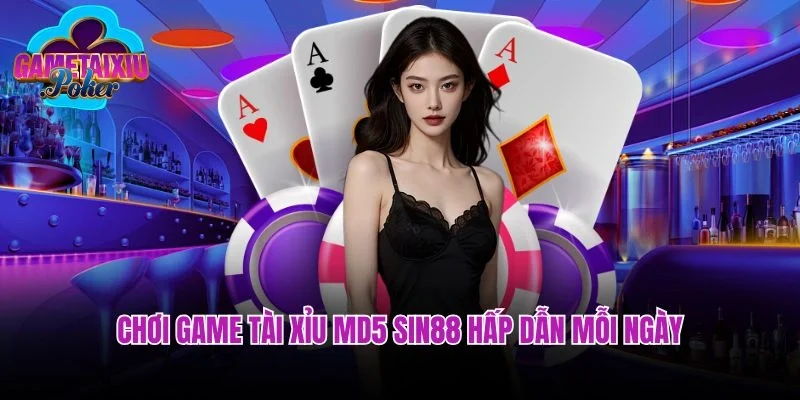 Chơi game tài xỉu MD5 Sin88 hấp dẫn mỗi ngày