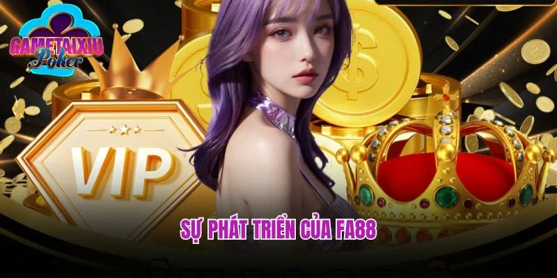 Sự phát triển của FA88