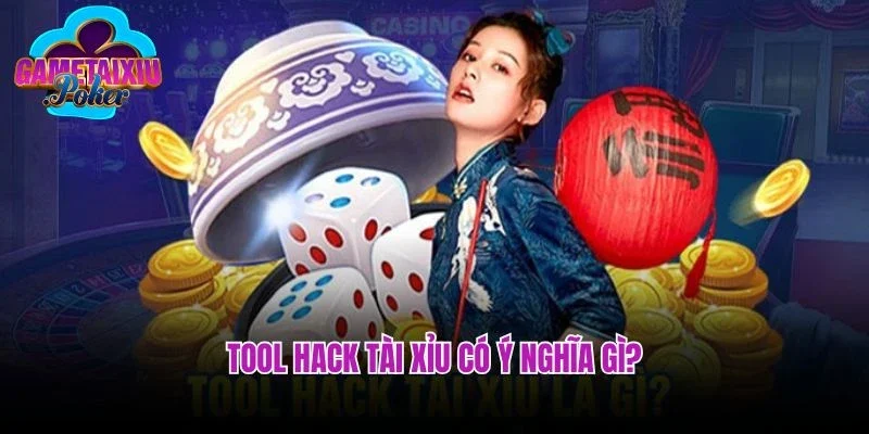 Tool hack tài xỉu có ý nghĩa gì?