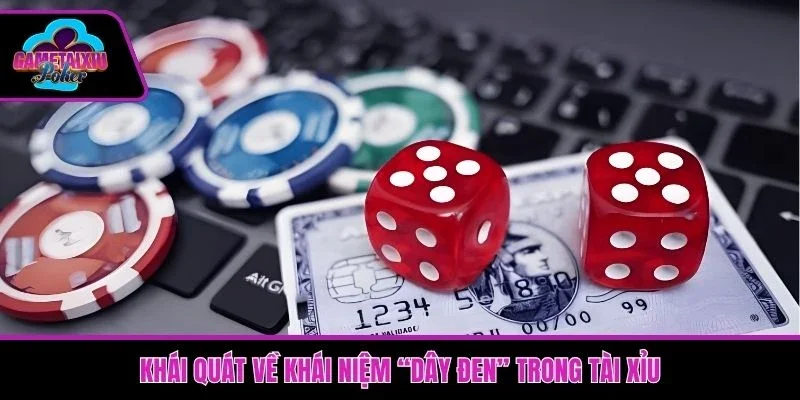 Khái quát về khái niệm “dây đen” trong tài xỉu